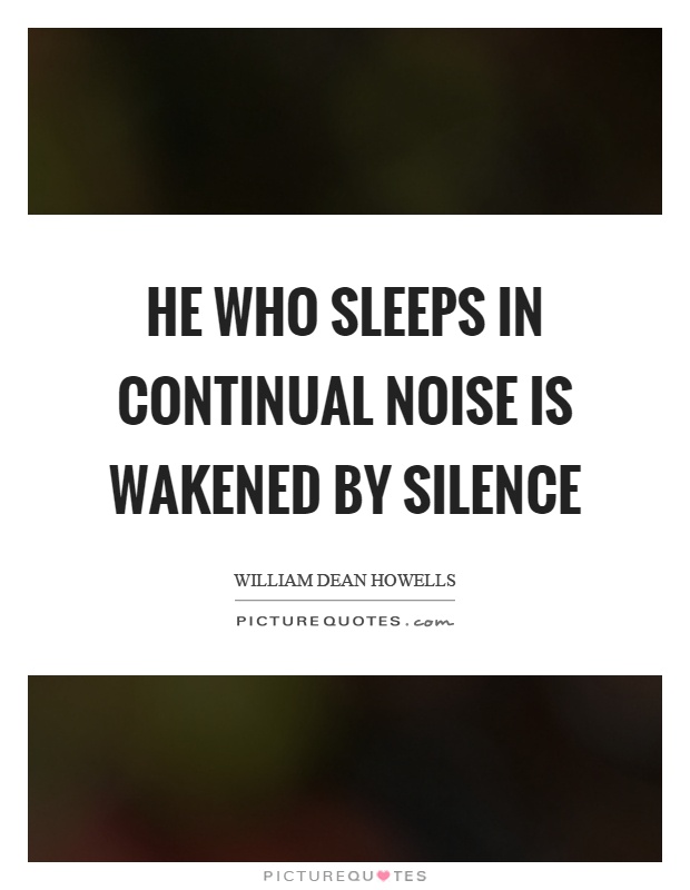 He who sleeps in continual noise is wakened by silence Picture Quote #1
