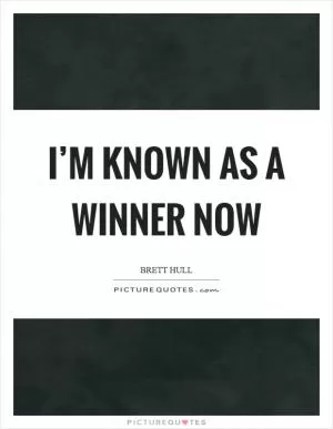 I’m known as a winner now Picture Quote #1