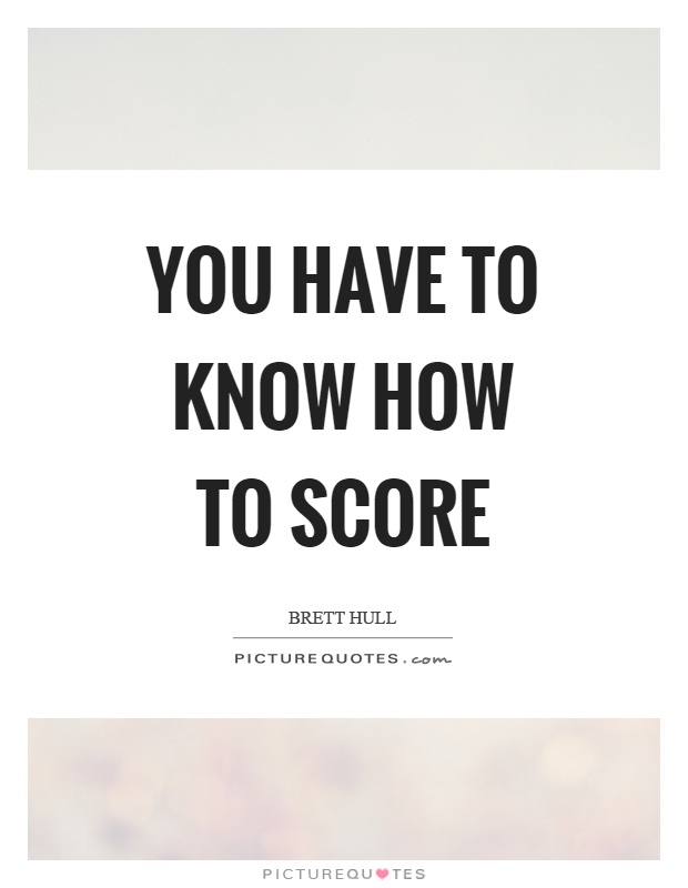 You have to know how to score Picture Quote #1