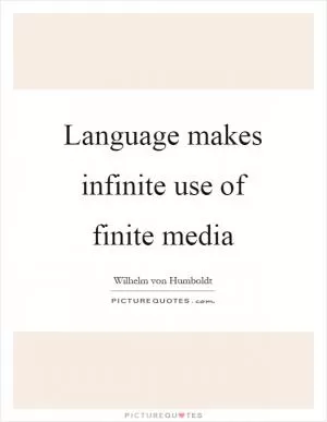 Language makes infinite use of finite media Picture Quote #1