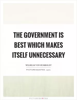 The government is best which makes itself unnecessary Picture Quote #1