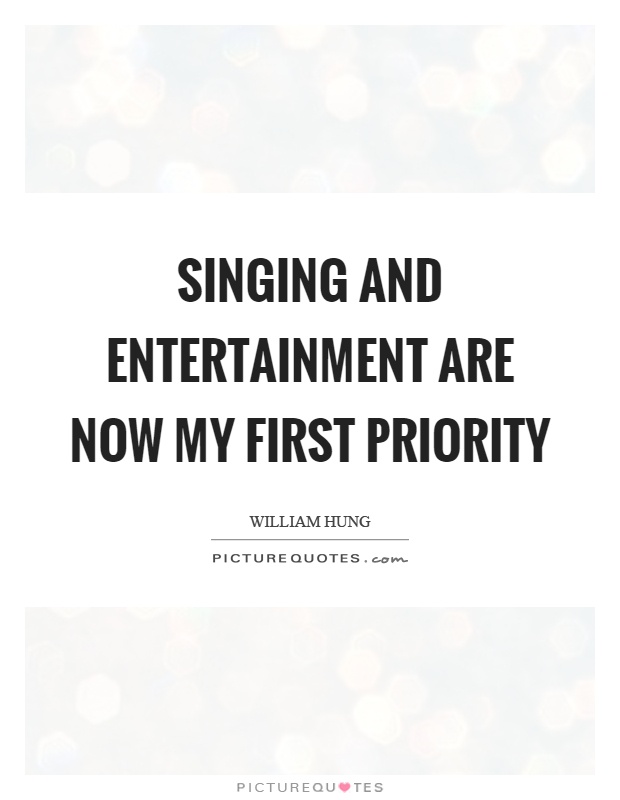 Singing and entertainment are now my first priority Picture Quote #1