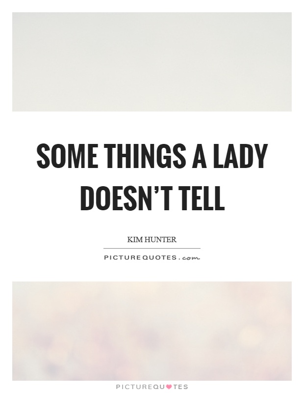 Some things a lady doesn't tell Picture Quote #1