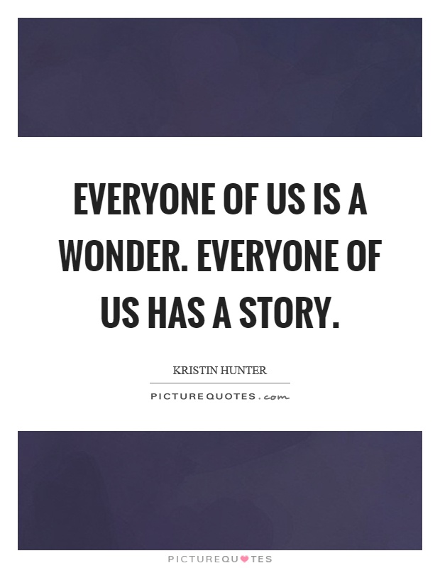 Everyone of us is a wonder. Everyone of us has a story Picture Quote #1