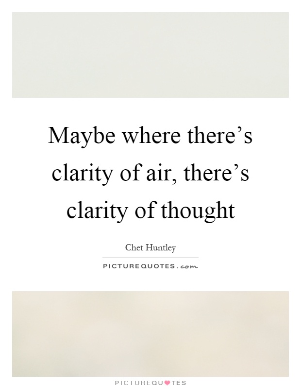 Maybe where there's clarity of air, there's clarity of thought Picture Quote #1