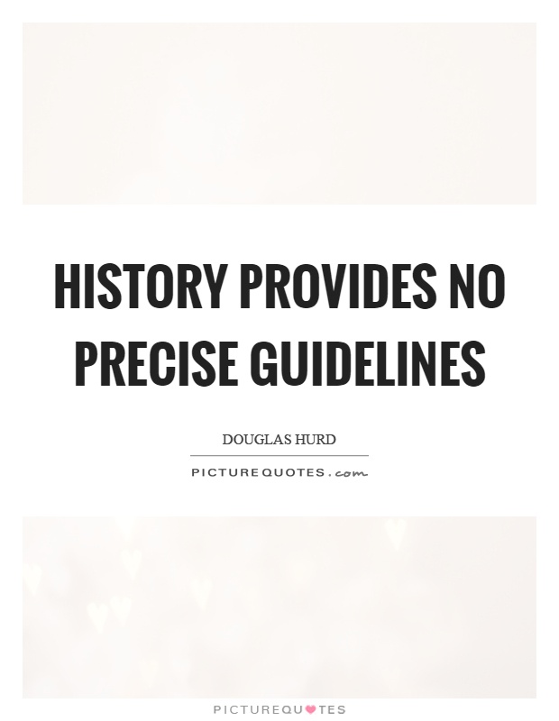 History provides no precise guidelines Picture Quote #1
