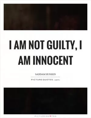 I am not guilty, I am innocent Picture Quote #1