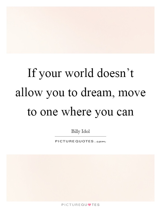 If your world doesn't allow you to dream, move to one where you can Picture Quote #1