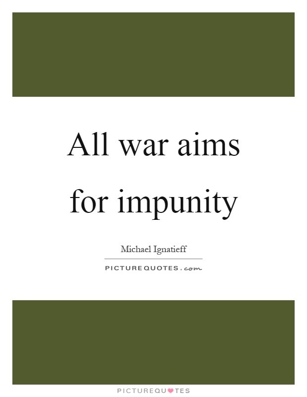 All war aims for impunity Picture Quote #1