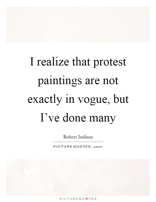 I realize that protest paintings are not exactly in vogue, but I've done many Picture Quote #1