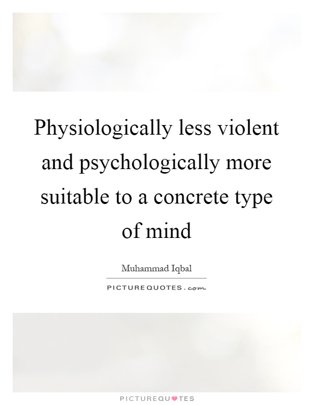 Physiologically less violent and psychologically more suitable to a concrete type of mind Picture Quote #1