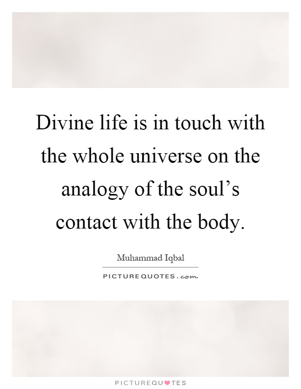 Divine life is in touch with the whole universe on the analogy of the soul's contact with the body Picture Quote #1