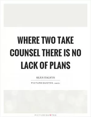 Where two take counsel there is no lack of plans Picture Quote #1