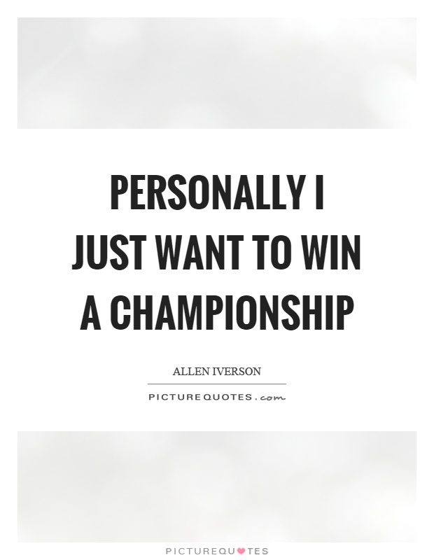 Personally I just want to win a championship Picture Quote #1