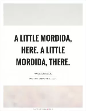 A little mordida, here. A little mordida, there Picture Quote #1
