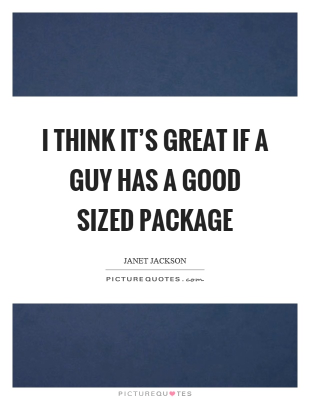 I think it's great if a guy has a good sized package Picture Quote #1