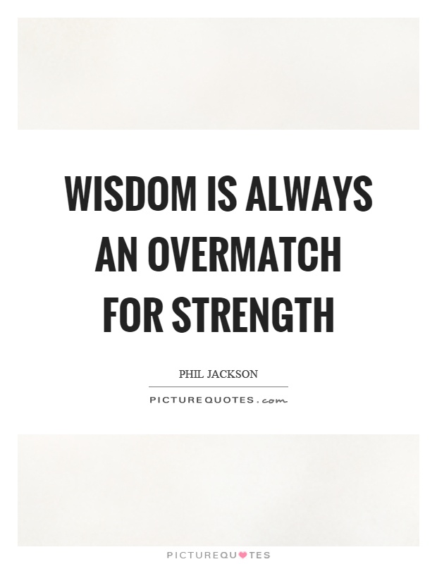 Wisdom is always an overmatch for strength Picture Quote #1