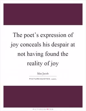 The poet’s expression of joy conceals his despair at not having found the reality of joy Picture Quote #1