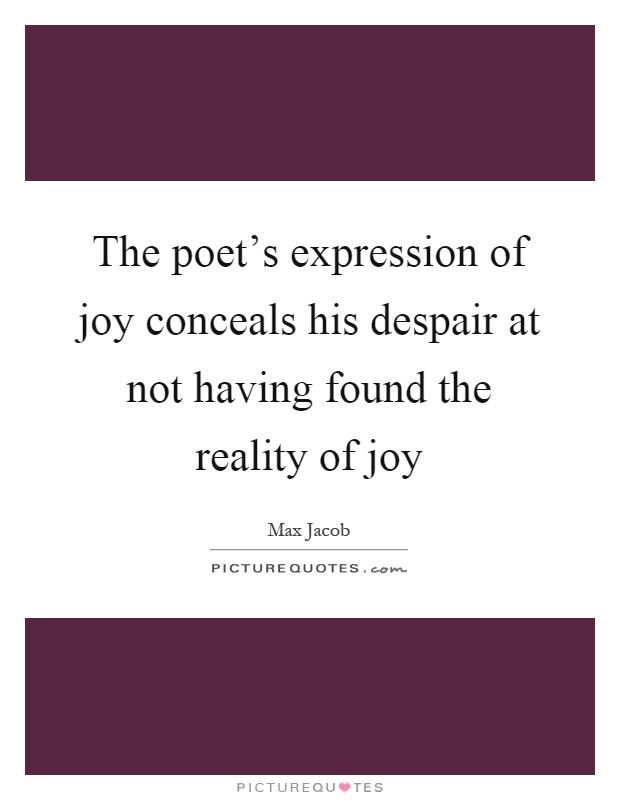 The poet's expression of joy conceals his despair at not having found the reality of joy Picture Quote #1