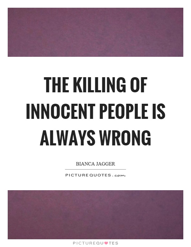 The killing of innocent people is always wrong Picture Quote #1