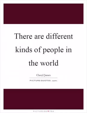 There are different kinds of people in the world Picture Quote #1