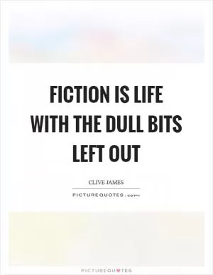 Fiction is life with the dull bits left out Picture Quote #1