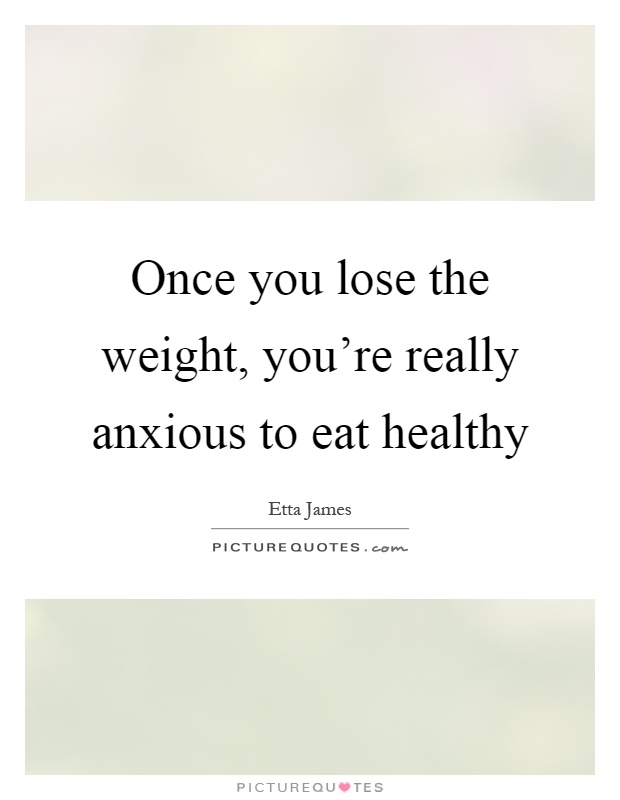 Once you lose the weight, you're really anxious to eat healthy Picture Quote #1