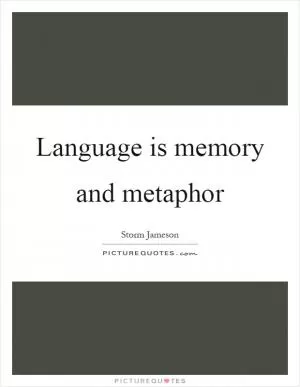 Language is memory and metaphor Picture Quote #1