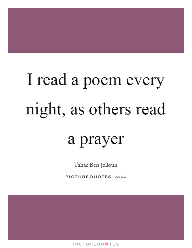 I read a poem every night, as others read a prayer Picture Quote #1