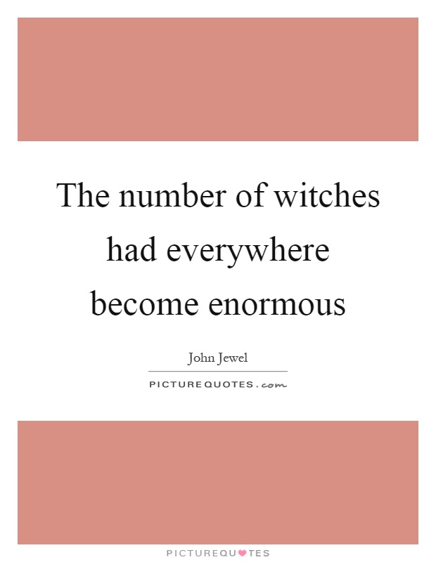 The number of witches had everywhere become enormous Picture Quote #1