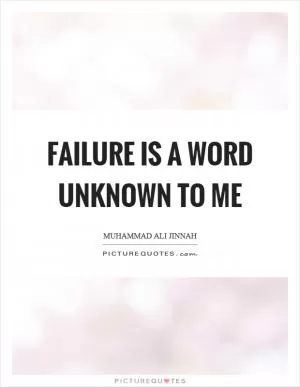 Failure is a word unknown to me Picture Quote #1