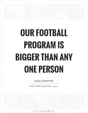 Our football program is bigger than any one person Picture Quote #1