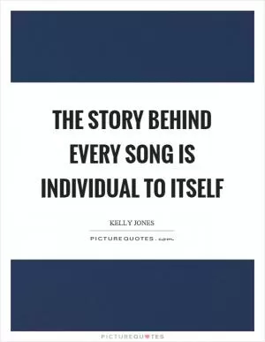 The story behind every song is individual to itself Picture Quote #1