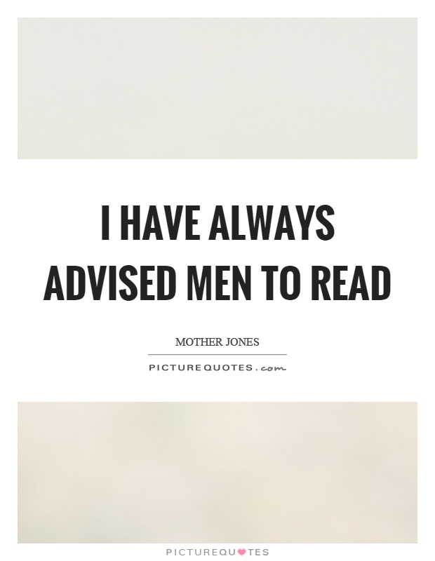 I have always advised men to read Picture Quote #1