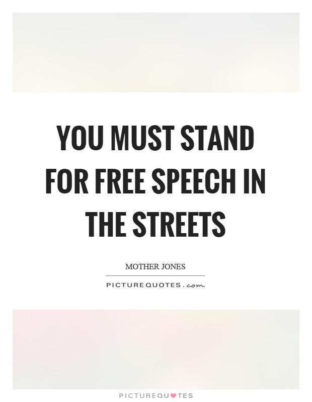 You must stand for free speech in the streets Picture Quote #1