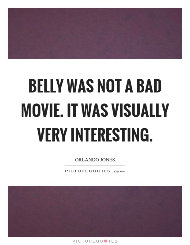 Belly was not a bad movie. It was visually very interesting Picture Quote #1