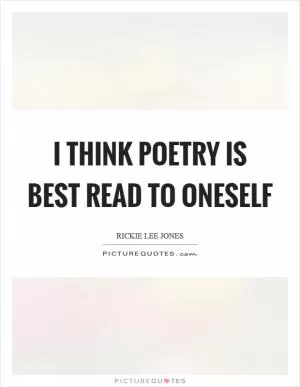 I think poetry is best read to oneself Picture Quote #1