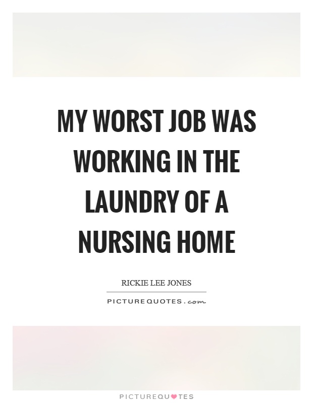 My worst job was working in the laundry of a nursing home Picture Quote #1