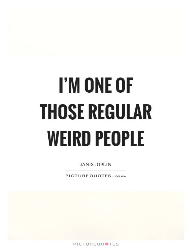 I'm one of those regular weird people Picture Quote #1