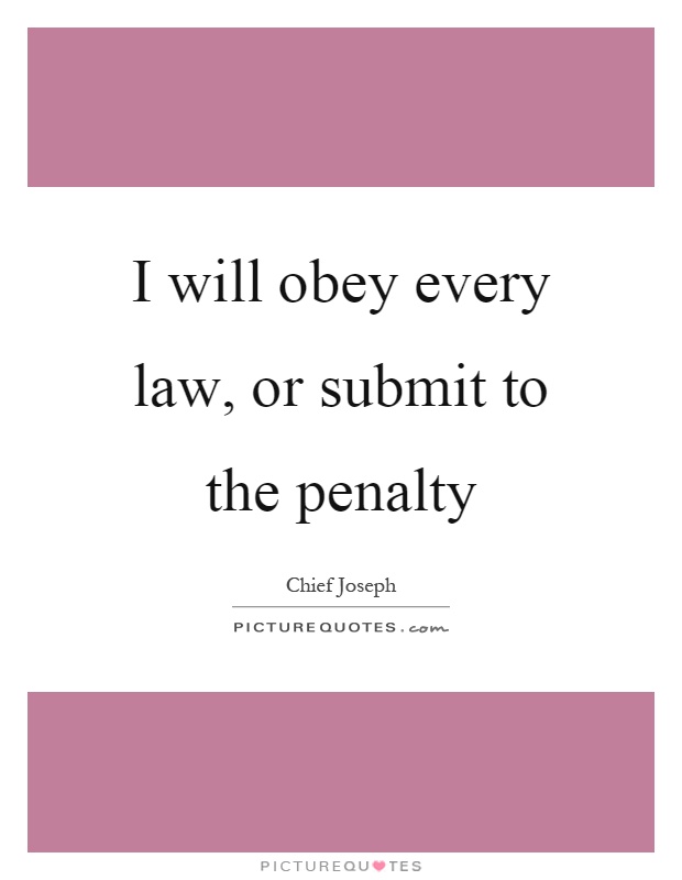 I will obey every law, or submit to the penalty Picture Quote #1