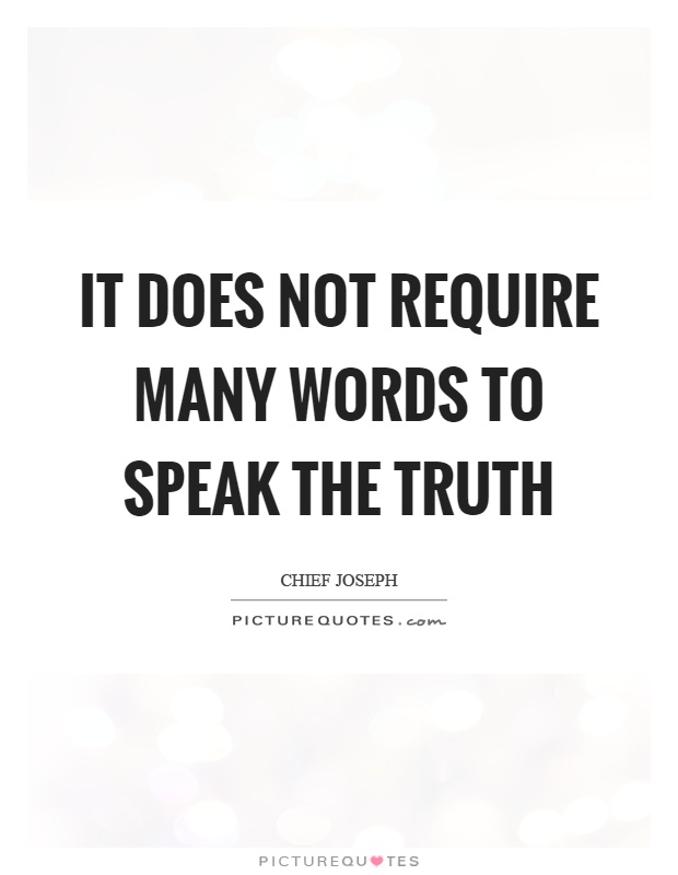 It does not require many words to speak the truth Picture Quote #1