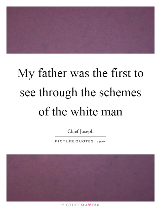 My father was the first to see through the schemes of the white man Picture Quote #1