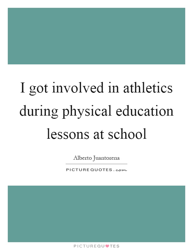 I got involved in athletics during physical education lessons at school Picture Quote #1