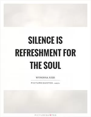 Silence is refreshment for the soul Picture Quote #1