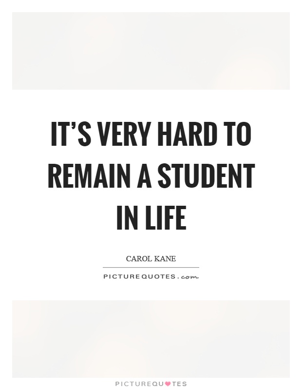 It's very hard to remain a student in life Picture Quote #1