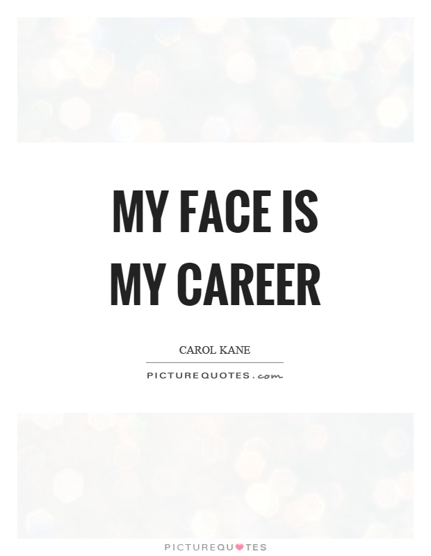 My face is my career Picture Quote #1