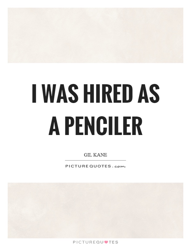 I was hired as a penciler Picture Quote #1