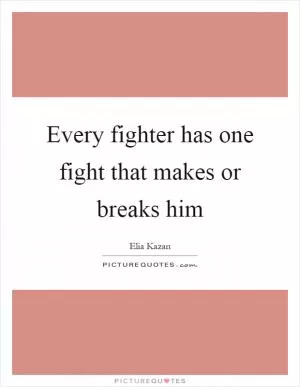 Every fighter has one fight that makes or breaks him Picture Quote #1