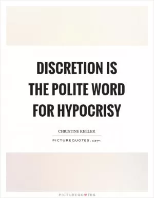Discretion is the polite word for hypocrisy Picture Quote #1