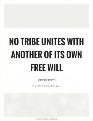 No tribe unites with another of its own free will Picture Quote #1
